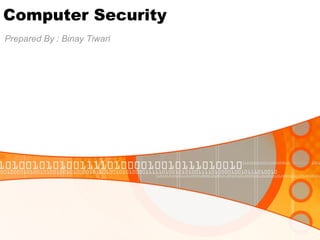 Computer Security Prepared By : Binay Tiwari 