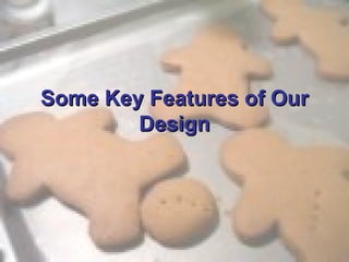 Some Key Features of Our Design 