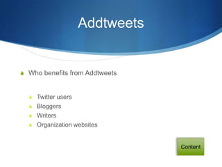 Addtweets


S Who benefits from Addtweets


  S Twitter users
  S Bloggers
  S Writers
  S Organization websites
 