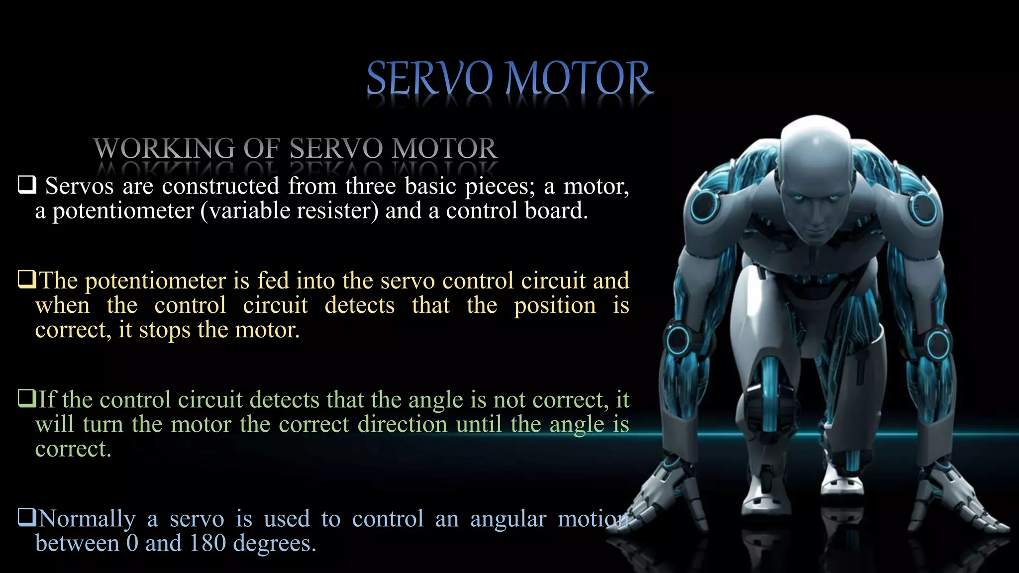 CERTANITY
 The over all system perform responsibly well.
 The robotic hand is capable to carry normal routine
function as human hand does.
 The microcontroller accepts inputs from the sensor and
generates the proper control signals based on those inputs.
 