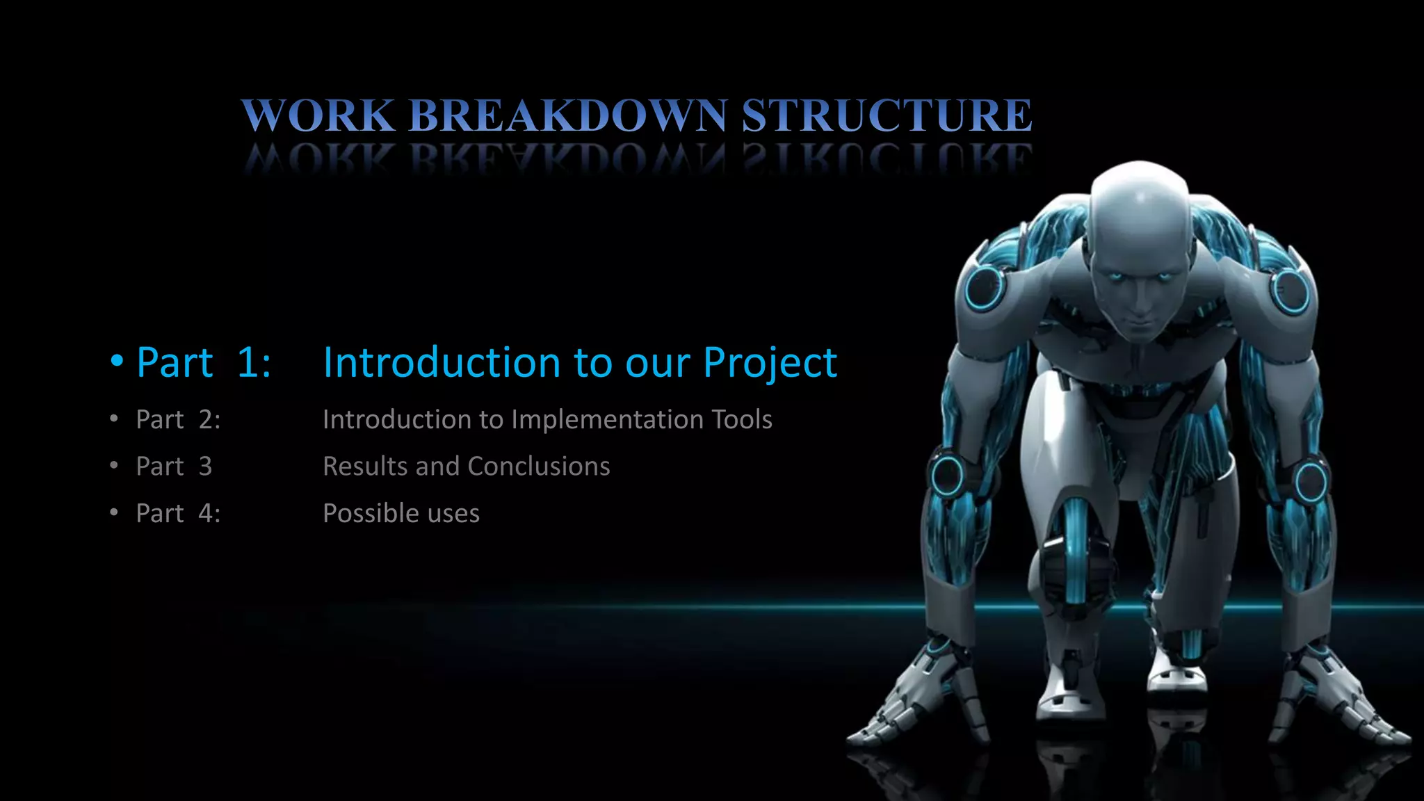 The following Block diagram helps to understand the
working of the Robot.
 