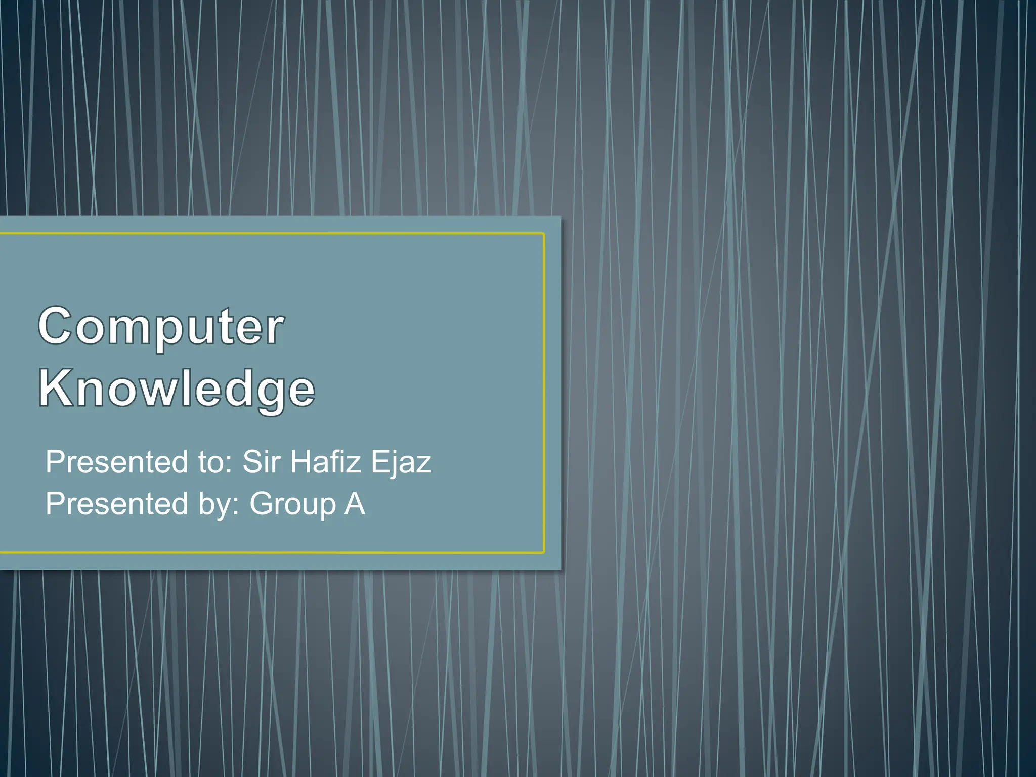 Presented to: Sir Hafiz Ejaz
Presented by: Group A
 