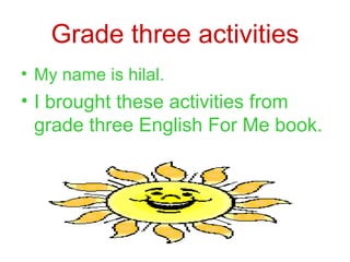Grade three activities ,[object Object],[object Object]