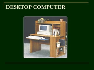 DESKTOP COMPUTER
 