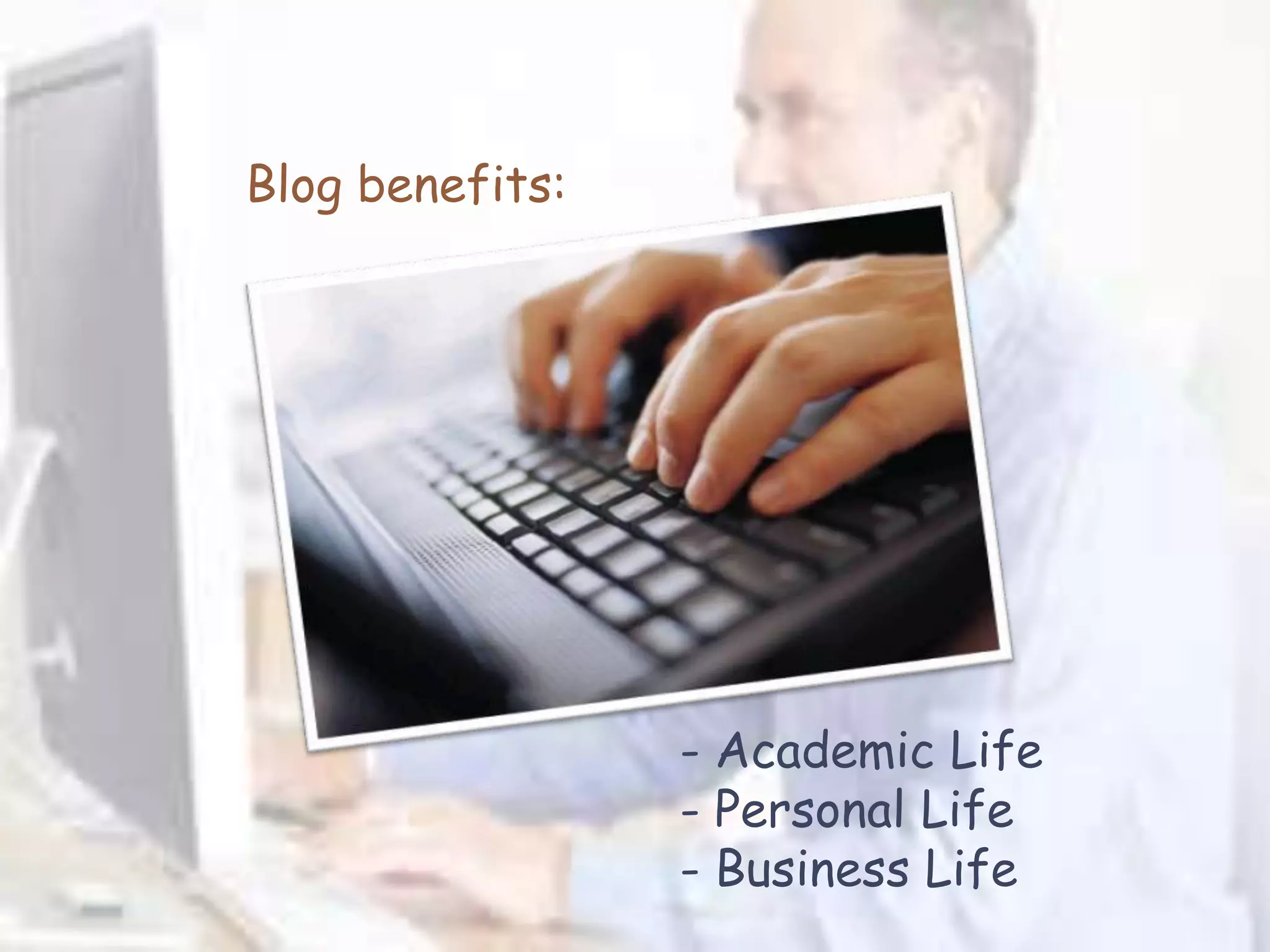 Blog benefits:




                 - Academic Life
                 - Personal Life
                 - Business Life
 
