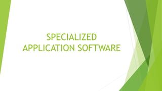 SPECIALIZED
APPLICATION SOFTWARE
 