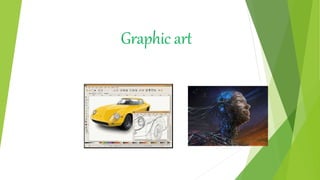 Graphic art
 