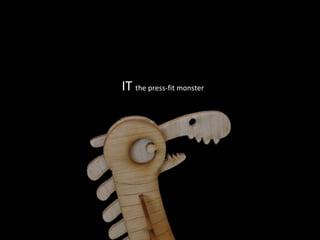 IT   the press-fit monster  