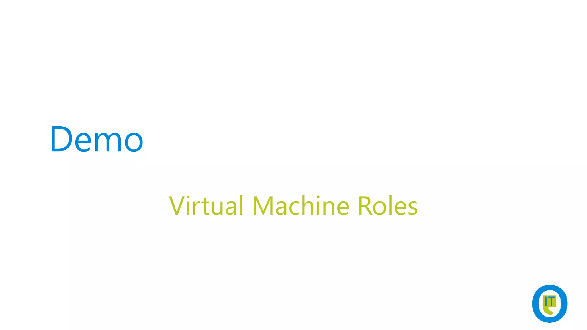 Demo
Virtual Machine Roles
 