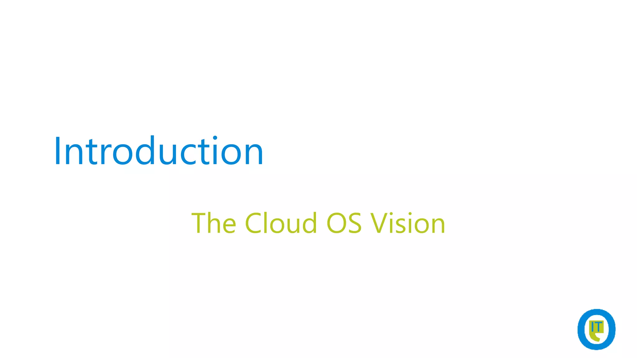 Introduction
The Cloud OS Vision
 