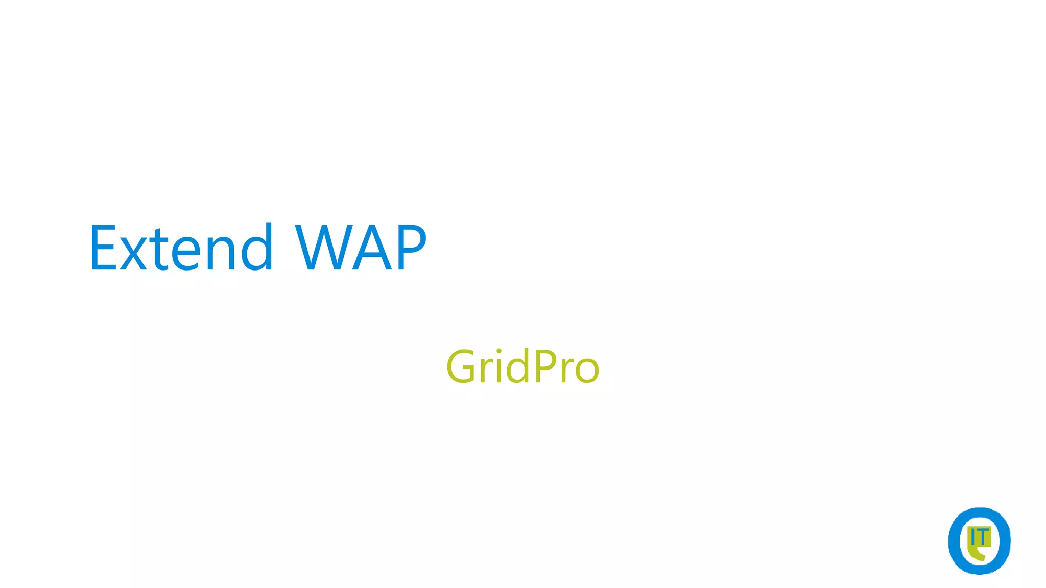 Extend WAP
GridPro
 