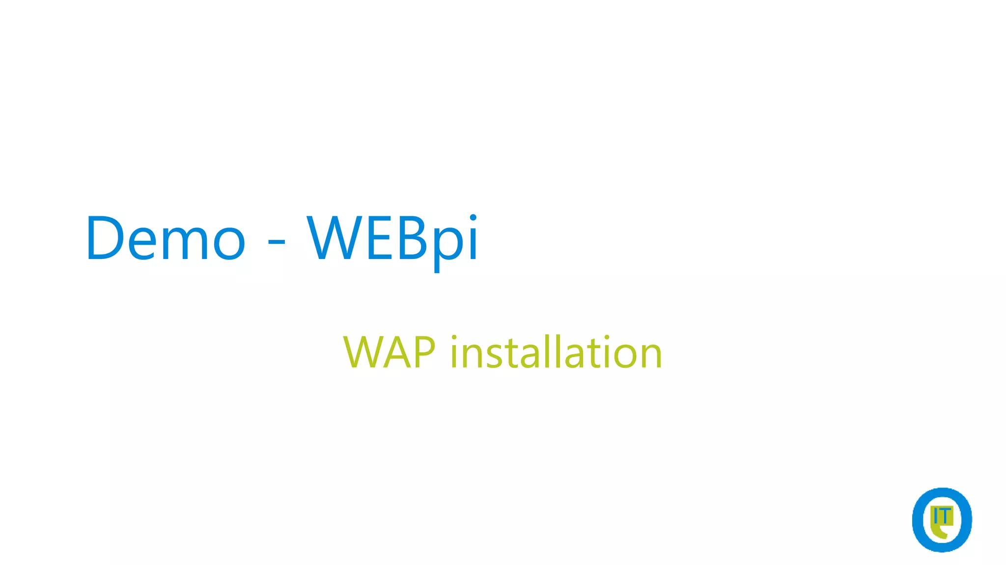 Demo - WEBpi
WAP installation
 