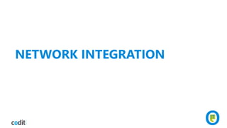 NETWORK INTEGRATION
 