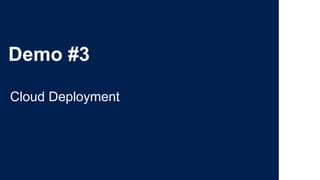 Demo #3
Cloud Deployment
 