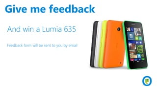 And win a Lumia 635
Feedback form will be sent to you by email
Give me feedback
 