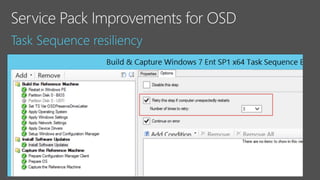 Problem: Task Sequence fails in Configuration Manager if software updates
require multiple restarts (KB2894518) aka double reboot updates
Save task sequence state/environment +- 1,5 sec.
New option to retry the step “Install software updates” if
computer unexpectedly restarts
 