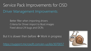 Better filter when importing drivers
Criteria for Driver import to Boot images
Fixed about 24 bugs and DCRs
But it is slower then before  Work in progress
https://support.microsoft.com/en-us/kb/3070057
 
