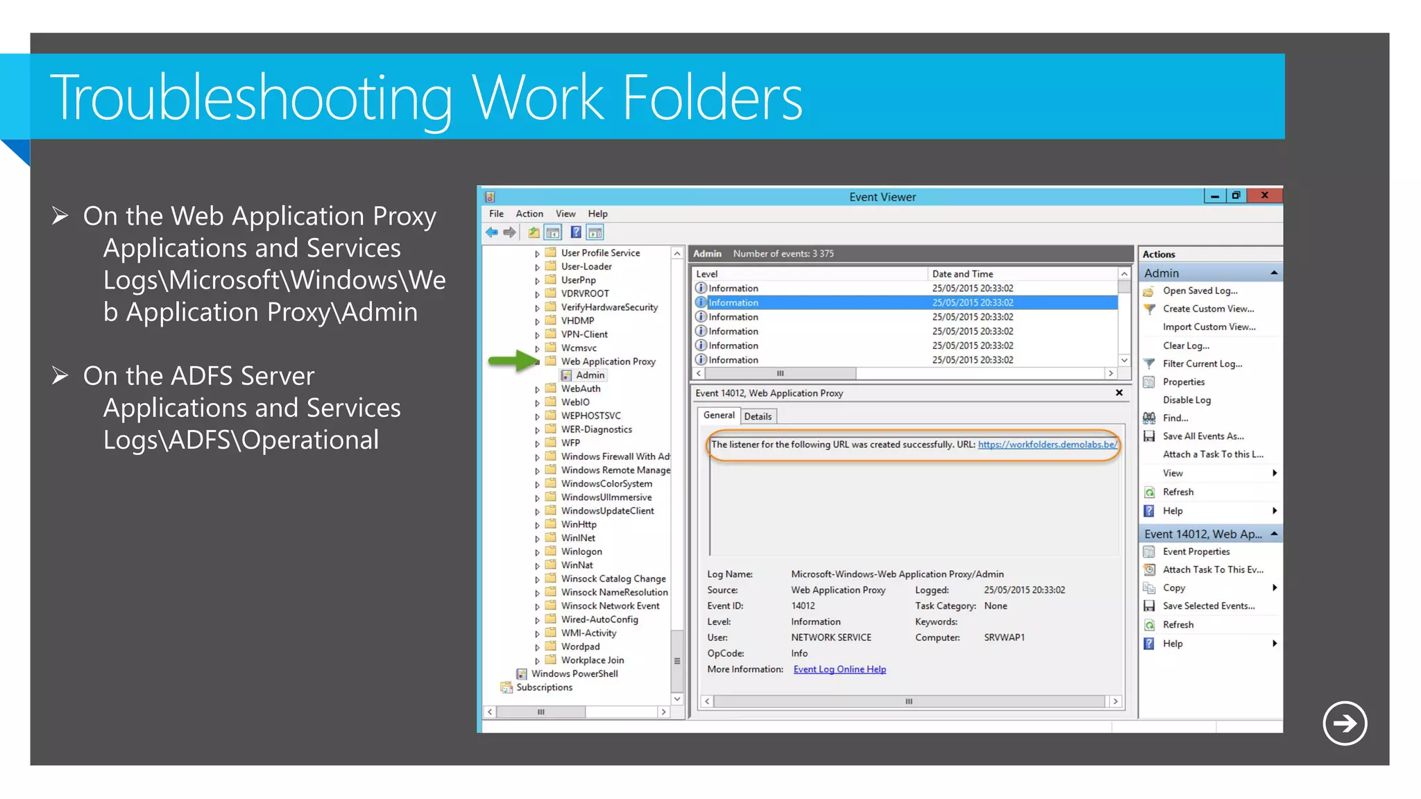  On the Web Application Proxy
Applications and Services
LogsMicrosoftWindowsWe
b Application ProxyAdmin
 On the ADFS Server
Applications and Services
LogsADFSOperational
 