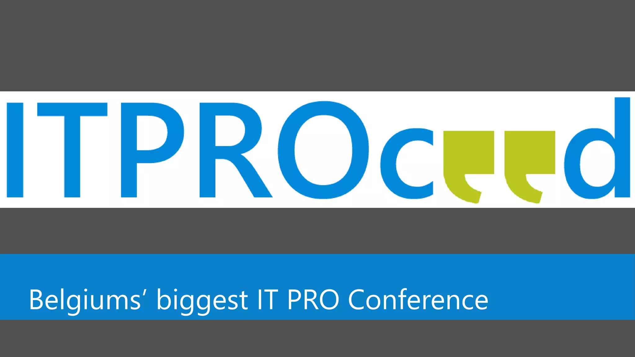 Belgiums’ biggest IT PRO Conference
 