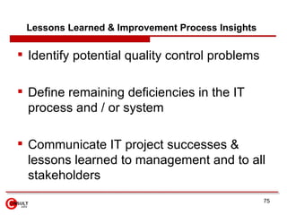 Lessons Learned & Improvement Process Insights   <ul><li>Identify potential quality control problems </li></ul><ul><li>Def...
