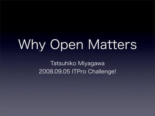 Why Open Matters It Pro Challenge 2008