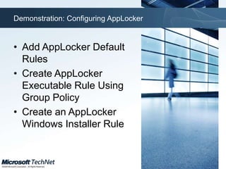 Administrators will see fewer UAC elevation promptsAppLockerChallengesUsers can install and run non-standard applicationsEven standard users can install some types of softwareAppLocker™Eliminate unwanted/unknown applications in your network