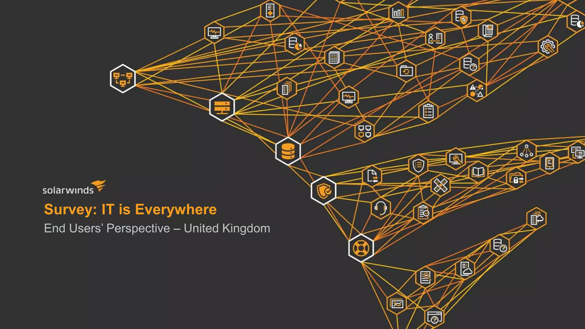 Survey: IT is Everywhere
End Users’ Perspective – United Kingdom
 