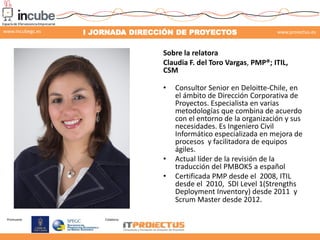 www.incubegc.es

I JORNADA DIRECCIÓN DE PROYECTOS

www.proiectus.es

Sobre la relatora
Claudia F. del Toro Vargas, PMP®; I...