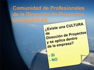 3
Comunidad de Profesionales
de la Dirección de Proyectos
en CANARIAS
 