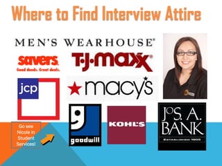 Go see
Nicole in
Student
Services!
Where to Find Interview Attire
 