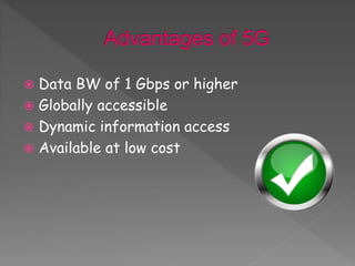  Data BW of 1 Gbps or higher
 Globally accessible
 Dynamic information access
 Available at low cost
 