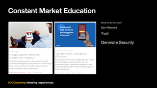 Constant Market Education
Being honest and open.
Earn Respect
Trust
Generate Security
#DCOlearning #sharing_experiences
 