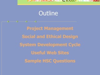 Outline Project Management Social and Ethical Design System Development Cycle Useful Web Sites Sample HSC Questions 