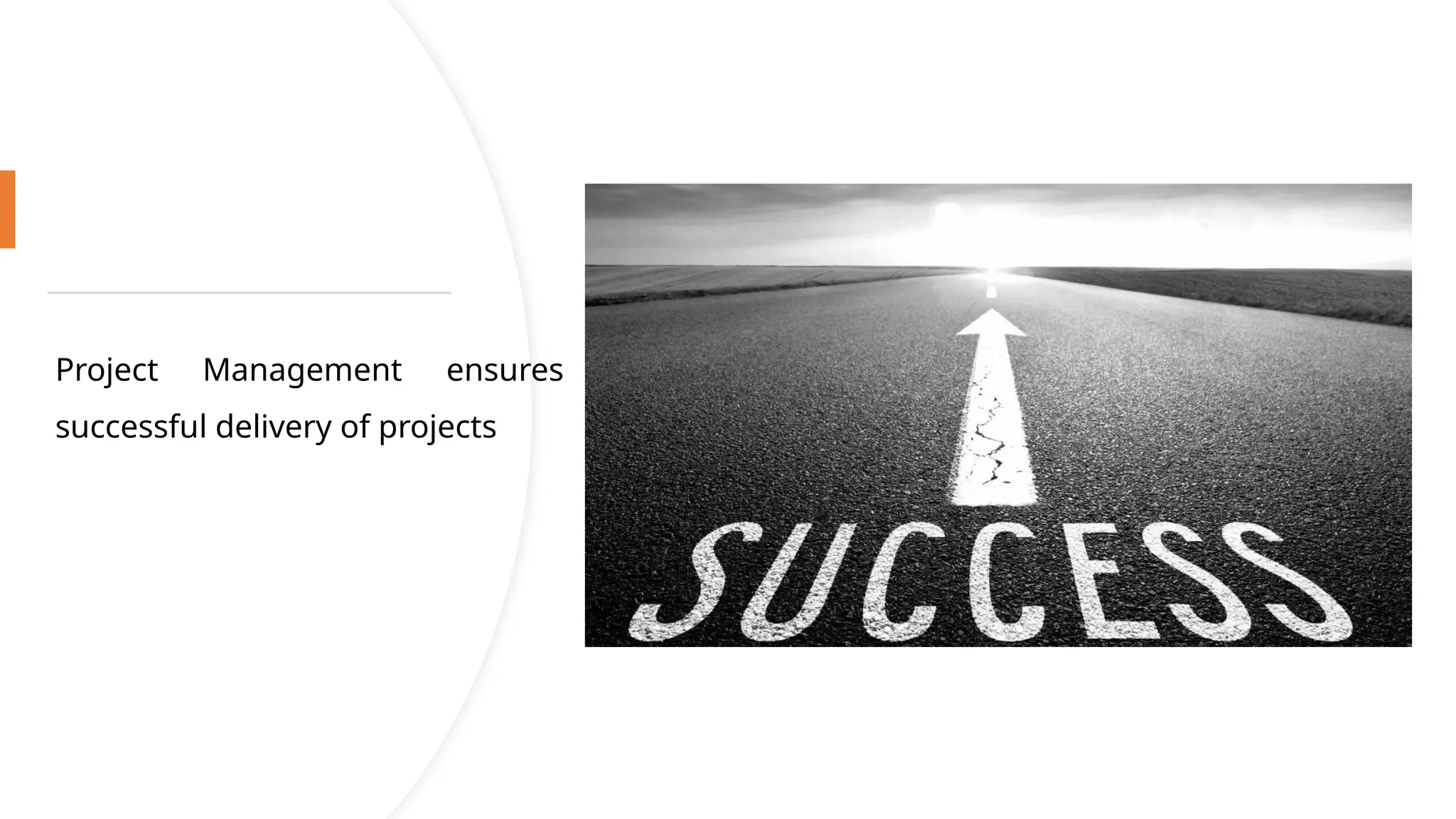 Project Management ensures
successful delivery of projects
 