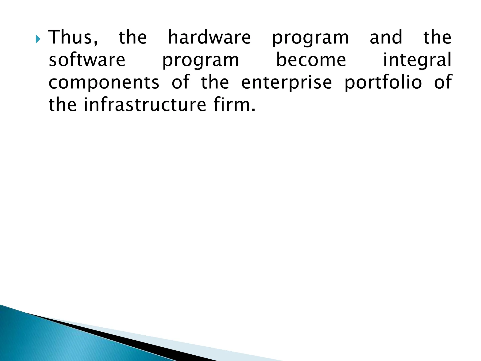  Thus, the hardware program and the
software program become integral
components of the enterprise portfolio of
the infrastructure firm.
 