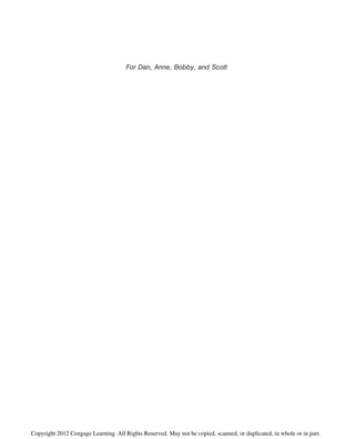 For Dan, Anne, Bobby, and Scott
Copyright 2012 Cengage Learning. All Rights Reserved. May not be copied, scanned, or duplicated, in whole or in part.
 