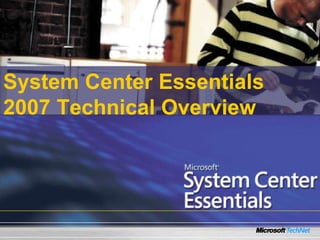 System Center Essentials
2007 Technical Overview
 