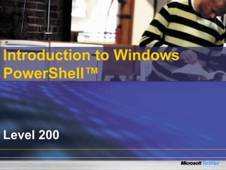 Introduction to Windows
PowerShell™



Level 200
 