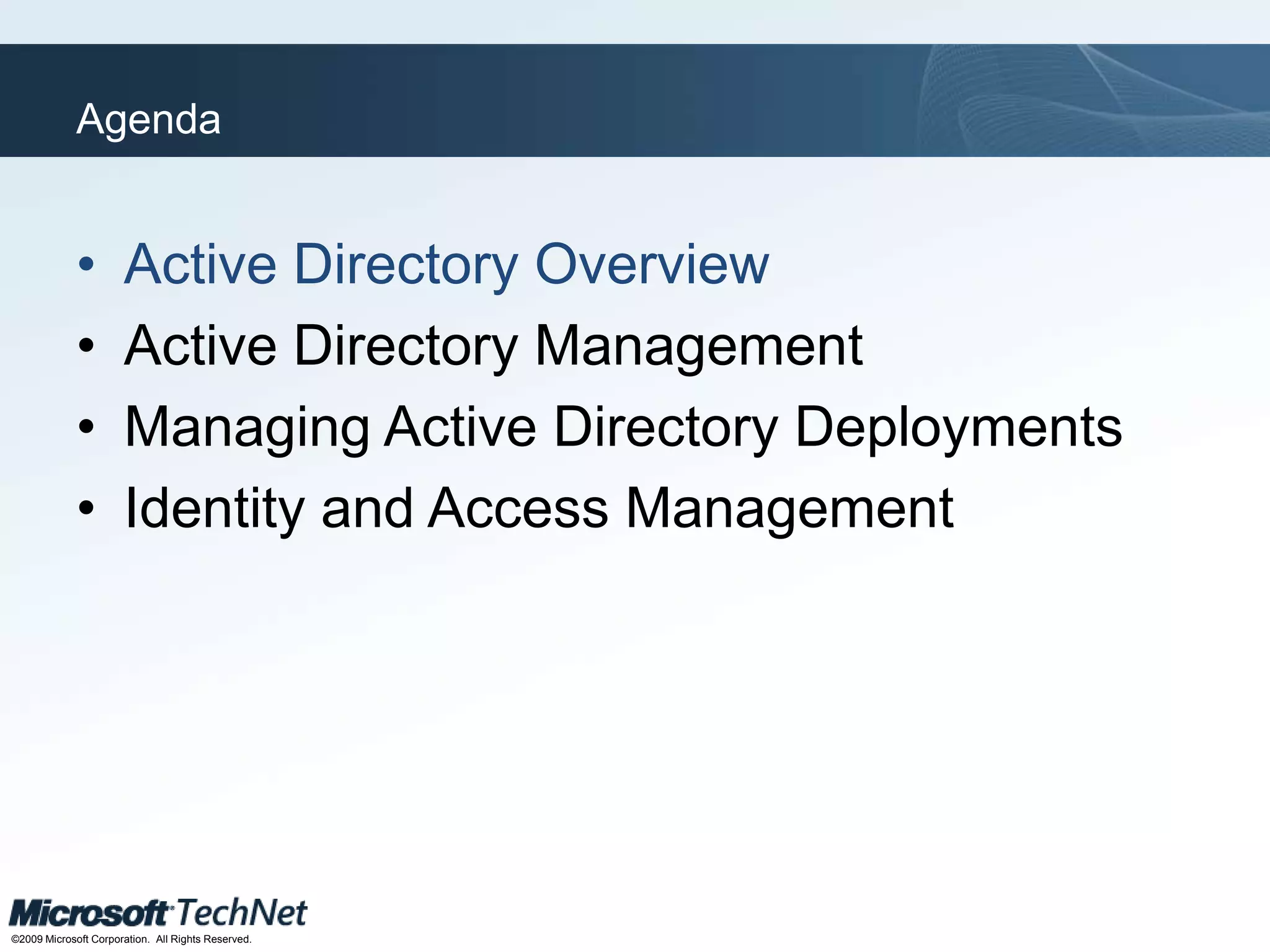 AgendaActive Directory Overview Active Directory Management Managing Active Directory DeploymentsIdentity and Access Management 