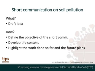 Short communication on soil pollution
What?
• Draft idea
How?
• Define the objective of the short comm.
• Develop the content
• Highlight the work done so far and the future plans
 