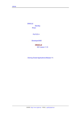 ITPUB µç×ÓÔÓÖ¾                                                     Ä¿Â¼



                                    Ä¿Â¼

                                   ±¾ÆÚµ¼¶Á


                                 Êý¾Ý¿â¹ÜÀí
                  ORACLE Êý¾Ý¿â¹éµµÄ£Ê½ÉèÖÃµÄ·ÖÎöËµÃ÷
                          Standby Êý¾Ý¿âµÄÇÐ»»·½·¨
                   ²»ÓÃÖØ½¨
                   ÇÉÓÃRman À´¹ÜÀíÂãÉè±¸ÉÏµÄÊý¾Ý¿â


                                 Êý¾Ý¿â¿ª·¢
                      ¿ª·¢ro*C/C++¶àÏß³ÌÓ¦ÓÃµÄ·½·¨
                         P
                      ½«²éÑ¯½á¹ûÁ¬½Ó³ÉÁÐ±íµÄ¼¸¸ö·½·¨
                              ¼¸¸ö³£ÓÃ½Å±¾
                        Developer2000 ÏµÁÐ½²×ù¶þ


                               ORACLE ÈÏÖ¤
                           ÅàÑµ£º Lesson 1-10
                               001


                                 ÆóÒµÐÅÏ¢»¯
                             ÏîÄ¿¼Æ»®µÄ±àÐ´
                  ÖÐÐÍ¹ÜÀíÈí¼þÊÐ³¡µÄ¿Í»§ÌØµã¼°¹¦ÄÜÐèÇó
                  Cloning Oracle Applications,Release 11i

                                   ÂÛÌ³¾«»ª


                                   ÖÆ×÷ÈËÔ±




                 HOME: http://www.itpub.net MAIL: epub@itpub.net
 