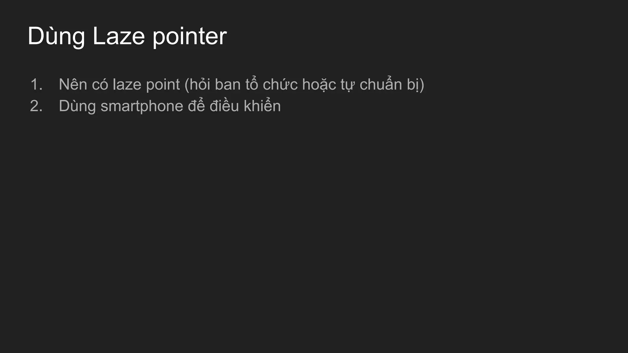 Dùng Laze pointer
1. Nên có laze point (hỏi ban tổ chức hoặc tự chuẩn bị)
2. Dùng smartphone để điều khiển
 