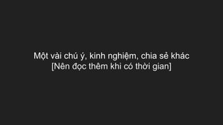 Một vài chú ý, kinh nghiệm, chia sẻ khác
[Nên đọc thêm khi có thời gian]
 