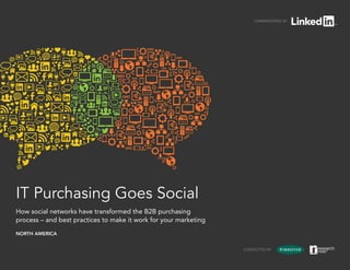 COMMISSIONED BY




IT Purchasing Goes Social
How social networks have transformed the B2B purchasing
process – and best practices to make it work for your marketing
NORTH AMERICA


                                                                  CONDUCTED BY
 