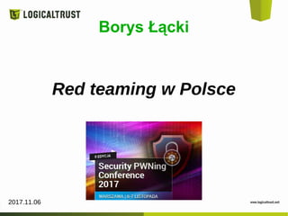 Borys Łącki
Red teaming w Polsce
2017.11.06
 