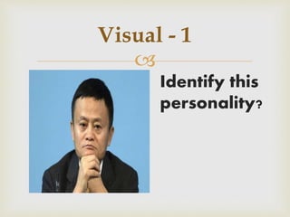 
Visual - 1
Identify this
personality?
 