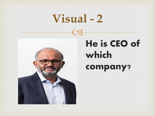 
Visual - 2
He is CEO of
which
company?
 