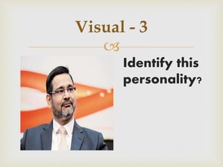 
Visual - 3
Identify this
personality?
 