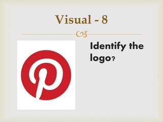 
Visual - 8
Identify the
logo?
 
