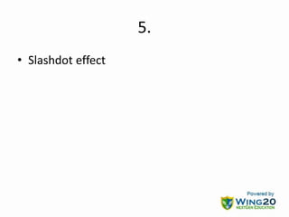 5.
• Slashdot effect
 